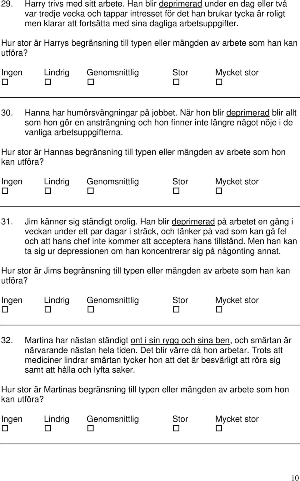 Hur stor är Harrys begränsning till typen eller mängden av arbete som han kan utföra? 30. Hanna har humörsvängningar på jobbet.