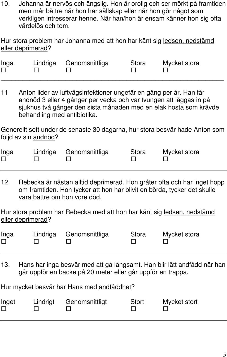 11 Anton lider av luftvägsinfektioner ungefär en gång per år.