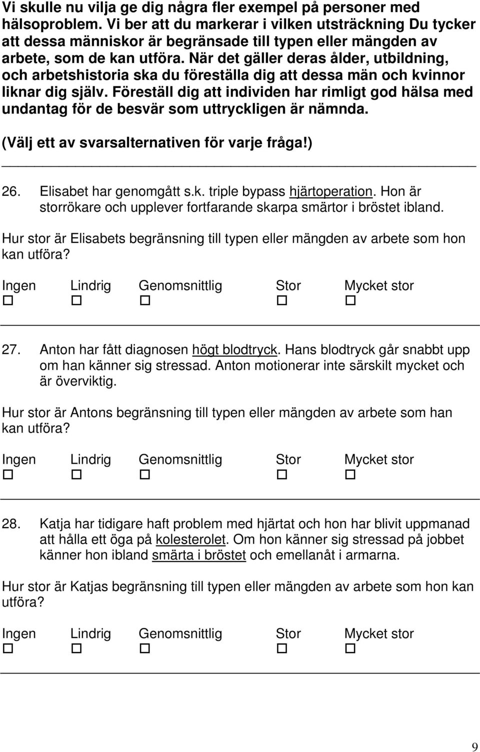 När det gäller deras ålder, utbildning, och arbetshistoria ska du föreställa dig att dessa män och kvinnor liknar dig själv.