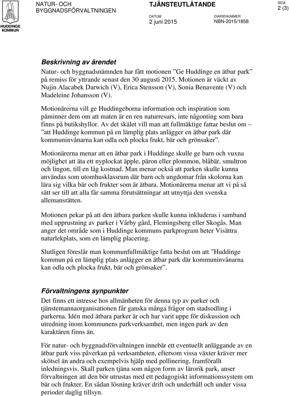 Motionärerna vill ge Huddingeborna information och inspiration som påminner dem om att maten är en ren naturresurs, inte någonting som bara finns på butikshyllor.