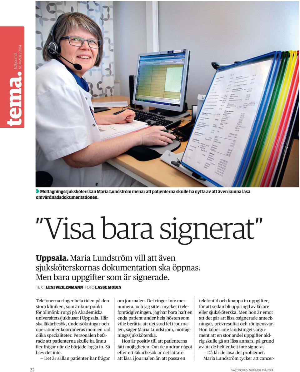 TEXT LENI WEILENMANN FOTO LASSE MODIN Telefonerna ringer hela tiden på den stora kliniken, som är knutpunkt för allmänkirurgi på Akademiska universitetssjukhuset i Uppsala.
