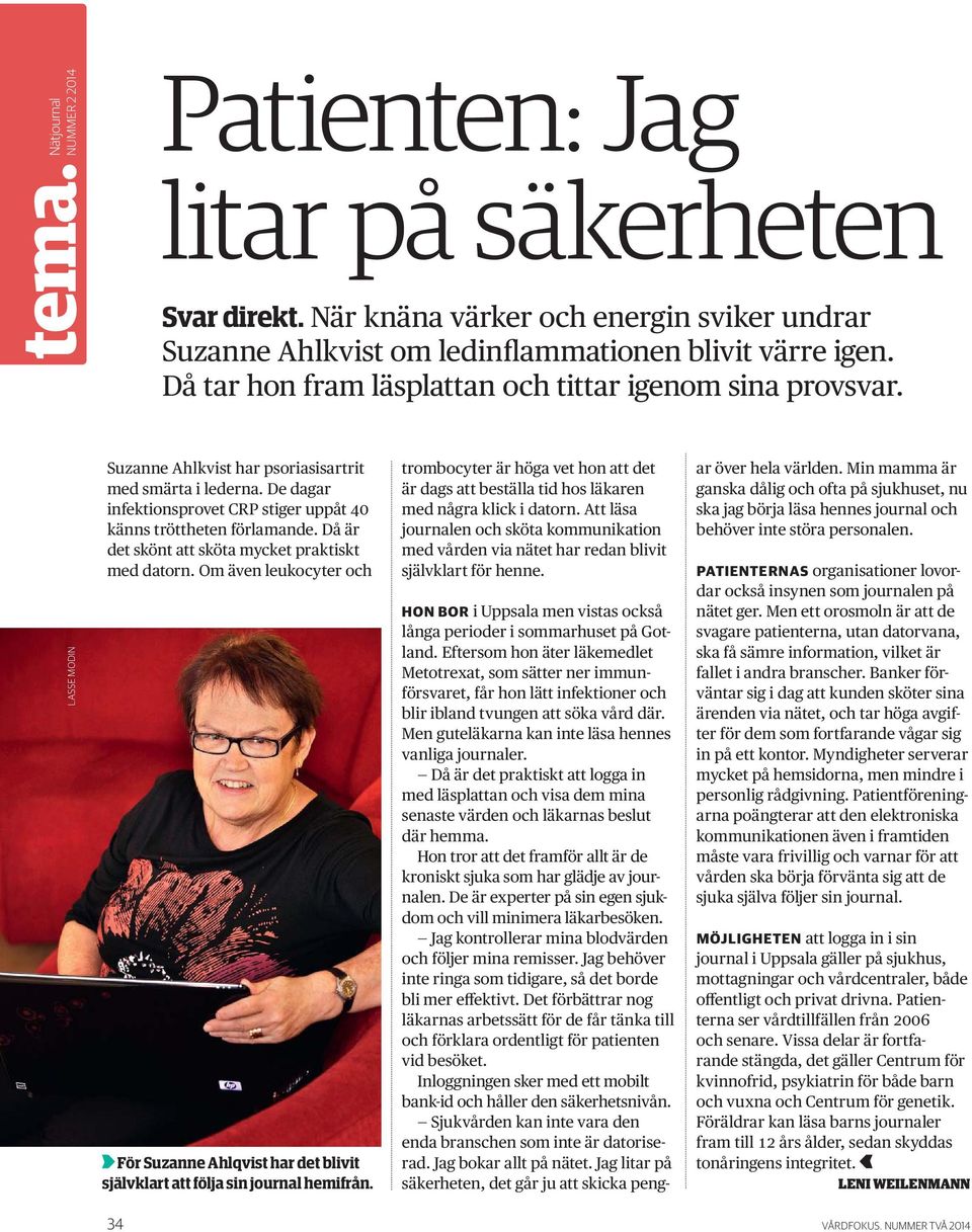De dagar infektionsprovet CRP stiger uppåt 40 känns tröttheten förlamande. Då är det skönt att sköta mycket praktiskt med datorn.