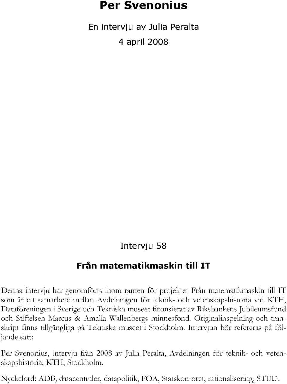 Stiftelsen Marcus & Amalia Wallenbergs minnesfond. Originalinspelning och transkript finns tillgängliga på Tekniska museet i Stockholm.
