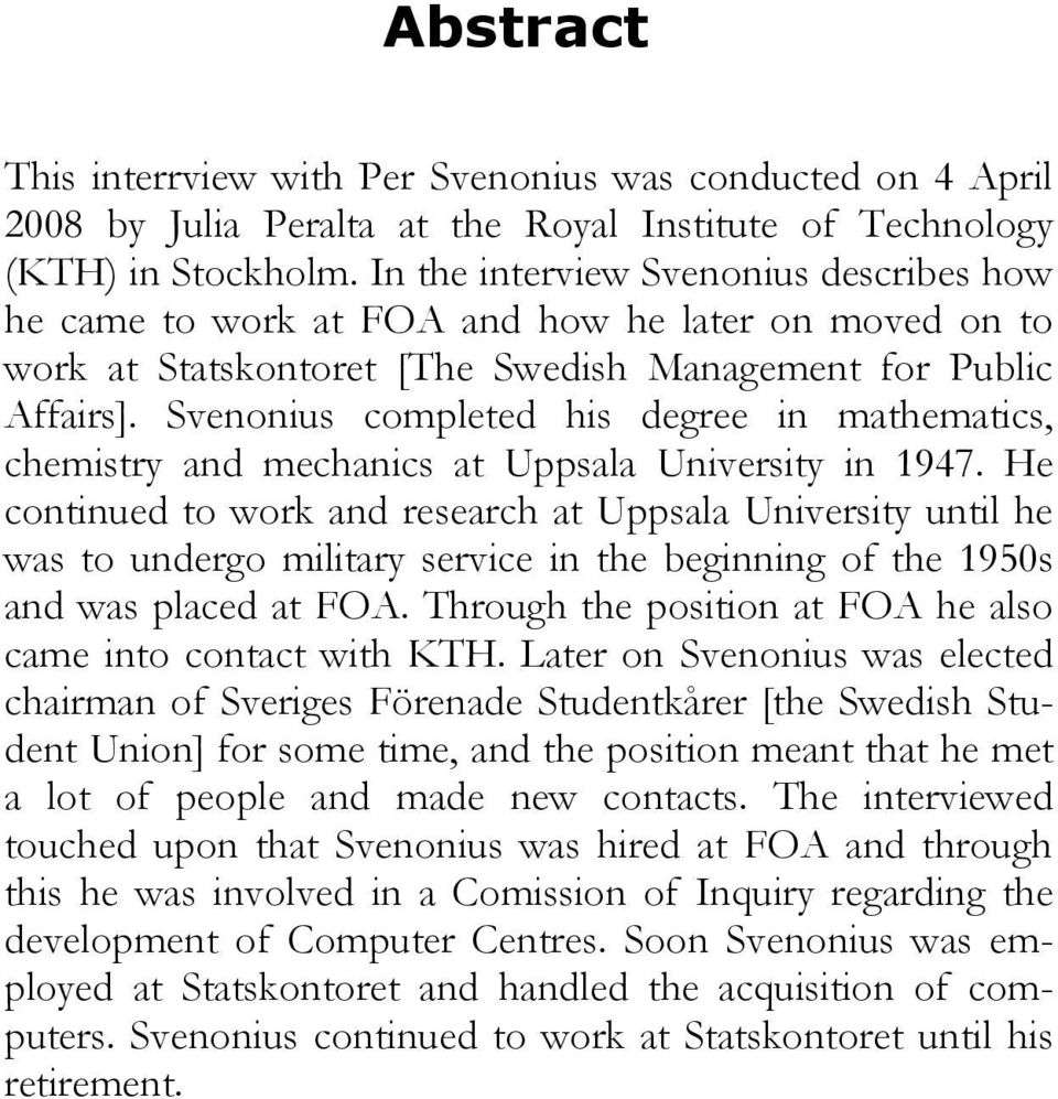 Svenonius completed his degree in mathematics, chemistry and mechanics at Uppsala University in 1947.