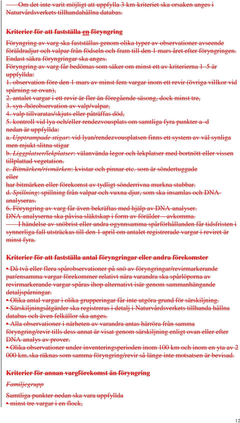 föryngringen. Endast säkra föryngringar ska anges. Föryngring av varg får bedömas som säker om minst ett av kriterierna 1 5 är uppfyllda: 1.