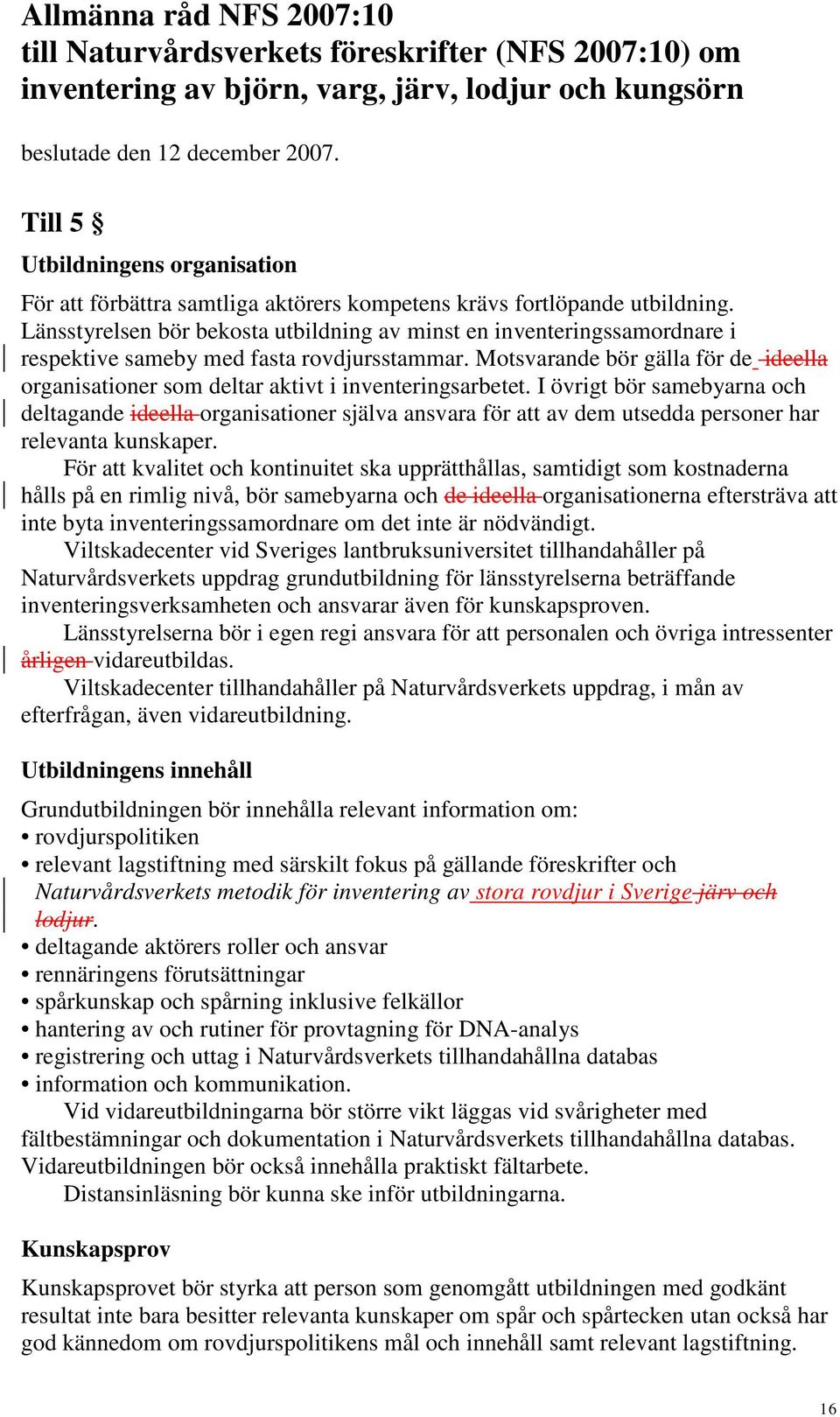 Länsstyrelsen bör bekosta utbildning av minst en inventeringssamordnare i respektive sameby med fasta rovdjursstammar.