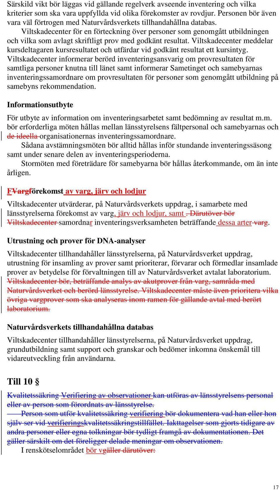 Viltskadecenter för en förteckning över personer som genomgått utbildningen och vilka som avlagt skriftligt prov med godkänt resultat.