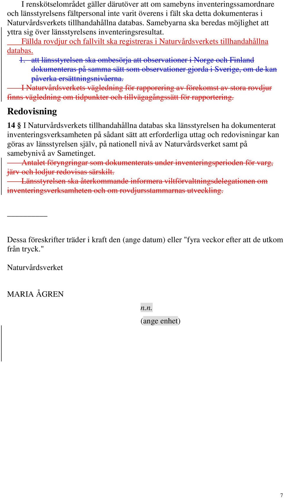 att länsstyrelsen ska ombesörja att observationer i Norge och Finland dokumenteras på samma sätt som observationer gjorda i Sverige, om de kan påverka ersättningsnivåerna.