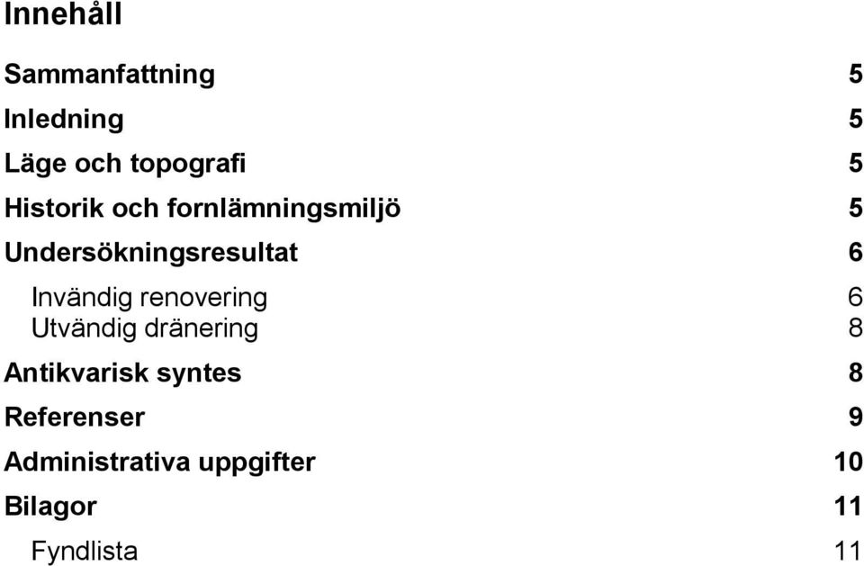 Invändig renovering 6 Utvändig dränering 8 Antikvarisk