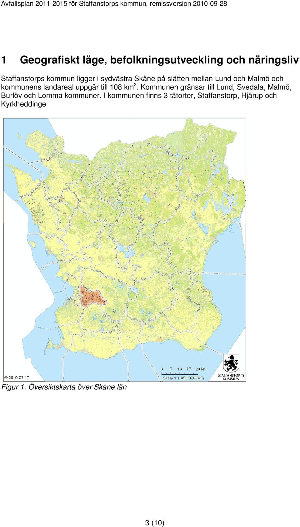 2. Kommunen gränsar till Lund, Svedala, Malmö, Burlöv och Lomma kommuner.