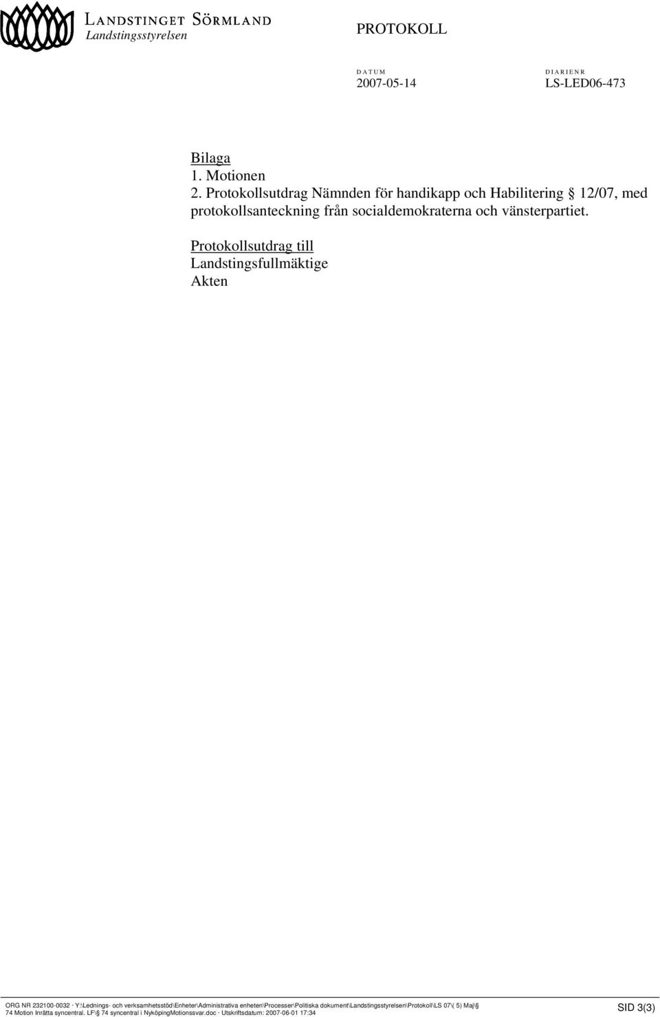 Protokollsutdrag till Landstingsfullmäktige Akten ORG NR 232100-0032 Y:\Lednings- och verksamhetsstöd\enheter\administrativa