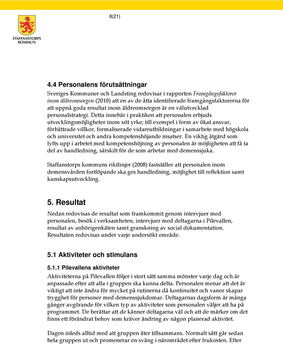 resultat inom äldreomsorgen är en välutvecklad personalstrategi.