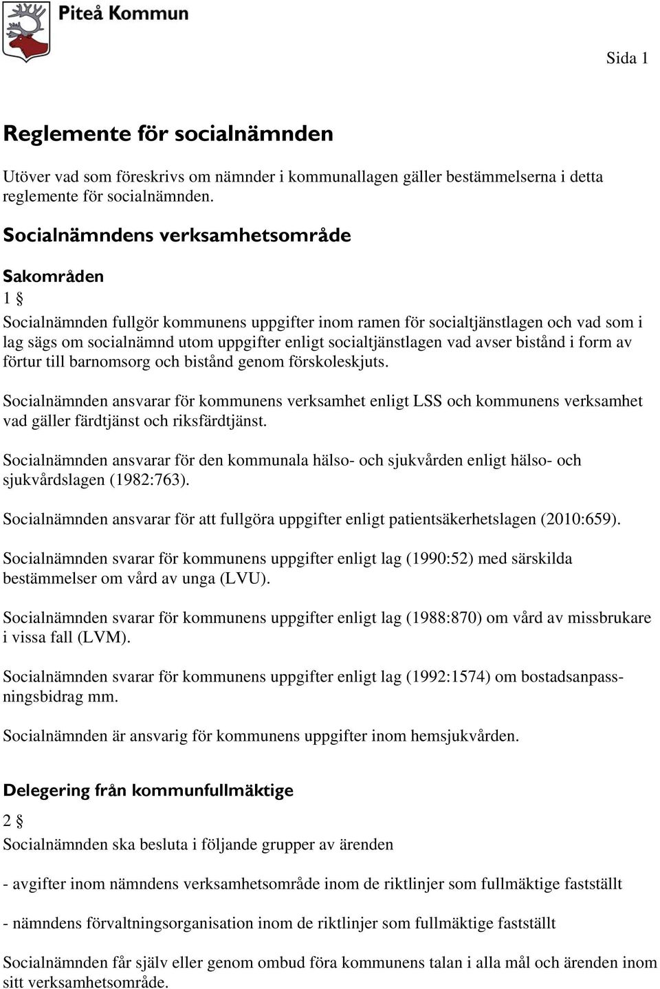 vad avser bistånd i form av förtur till barnomsorg och bistånd genom förskoleskjuts.