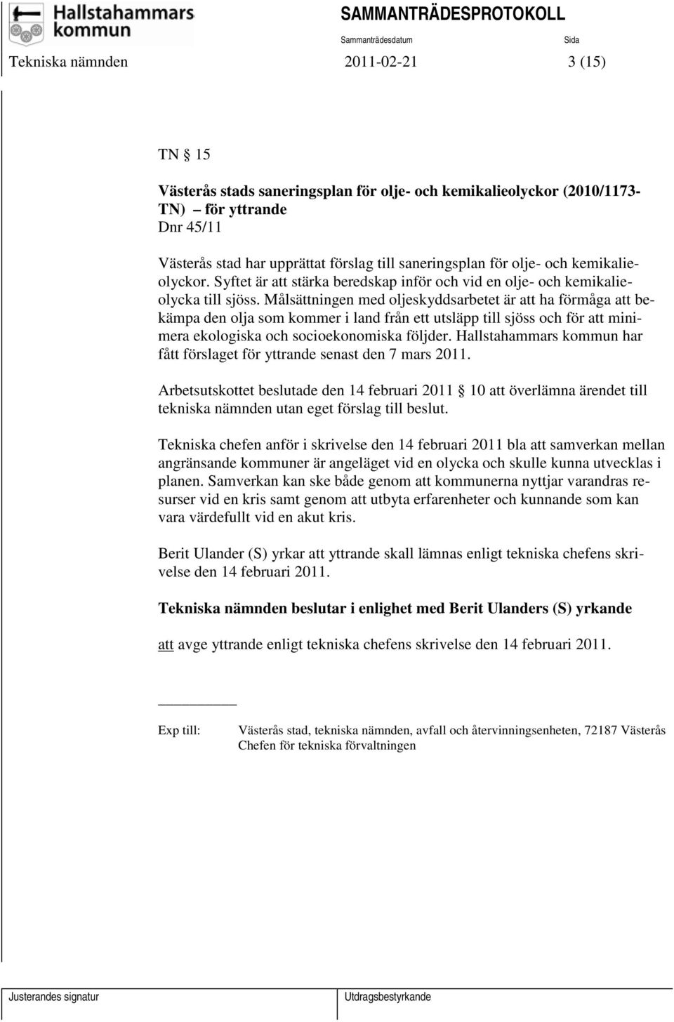 Målsättningen med oljeskyddsarbetet är att ha förmåga att bekämpa den olja som kommer i land från ett utsläpp till sjöss och för att minimera ekologiska och socioekonomiska följder.