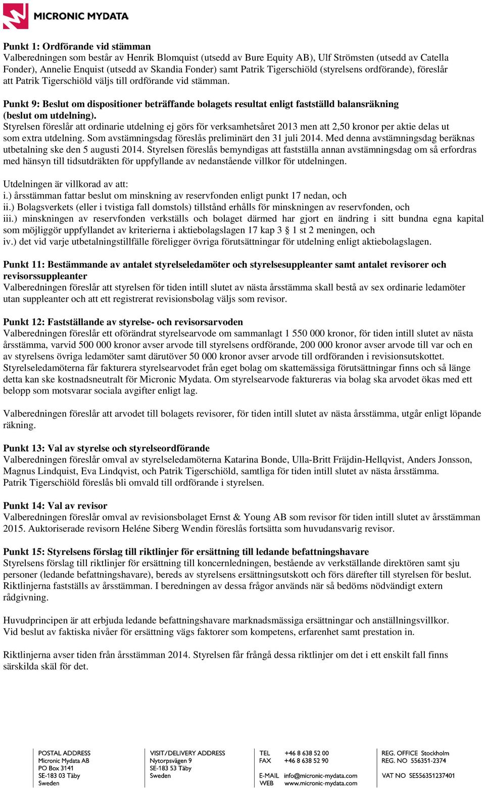 Punkt 9: Beslut om dispositioner beträffande bolagets resultat enligt fastställd balansräkning (beslut om utdelning).