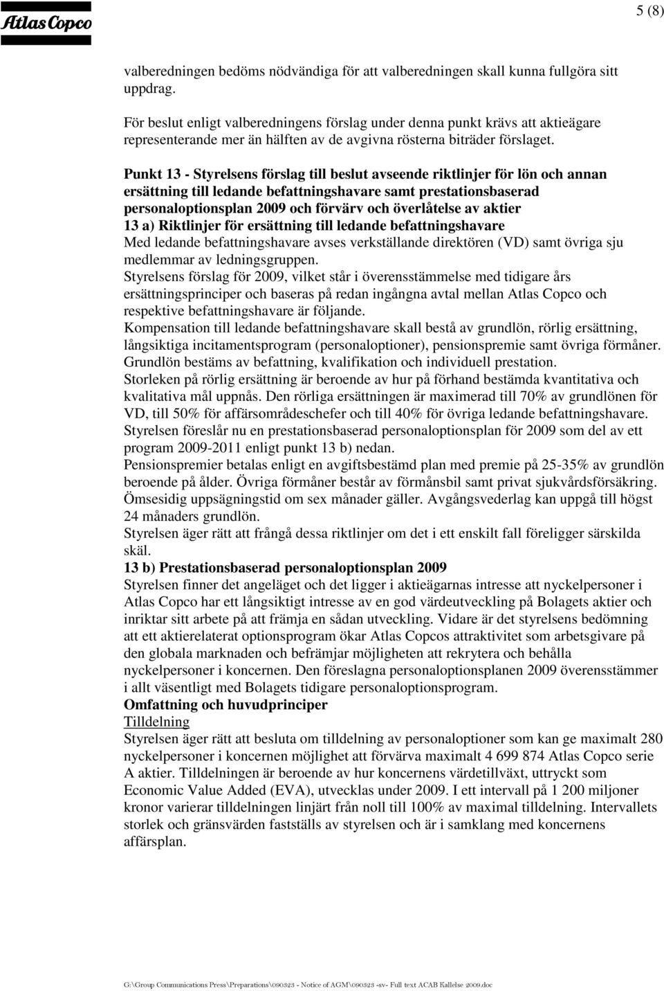 Punkt 13 - Styrelsens förslag till beslut avseende riktlinjer för lön och annan ersättning till ledande befattningshavare samt prestationsbaserad personaloptionsplan 2009 och förvärv och överlåtelse