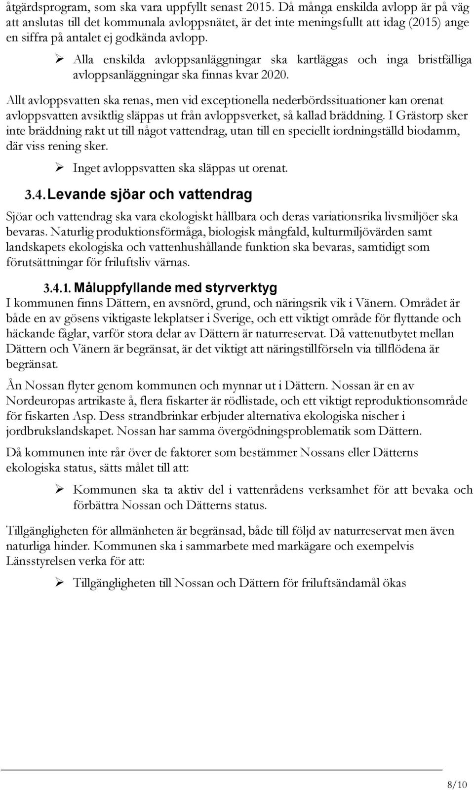 Alla enskilda avloppsanläggningar ska kartläggas och inga bristfälliga avloppsanläggningar ska finnas kvar 2020.