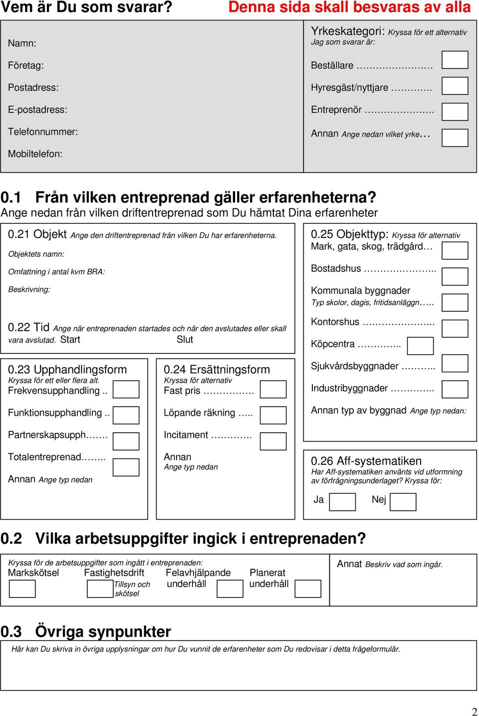 Annan Ange nedan vilket yrke Mobiltelefon: 0.1 Från vilken entreprenad gäller erfarenheterna? Ange nedan från vilken driftentreprenad som Du hämtat Dina erfarenheter 0.