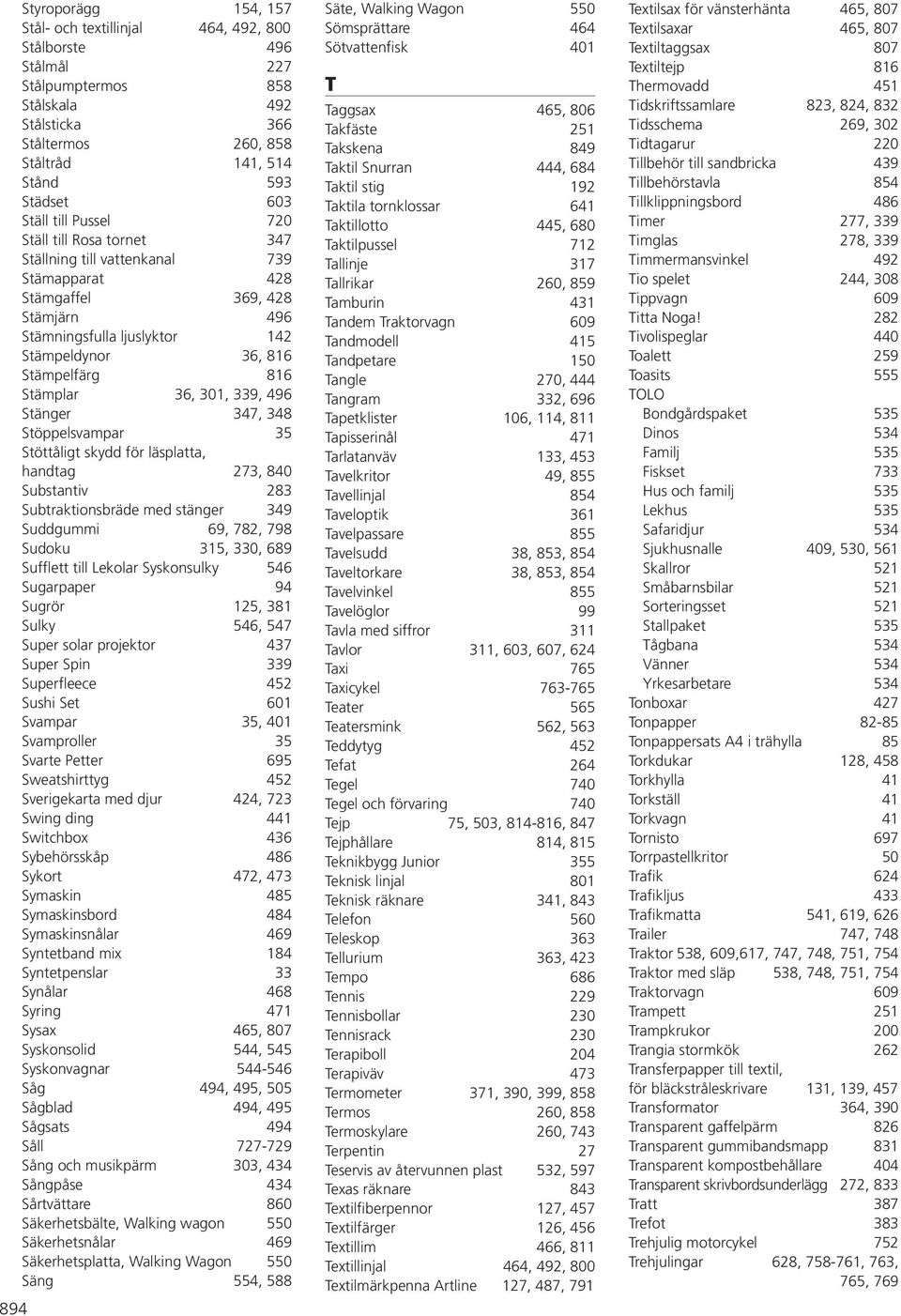 Stämplar 36, 301, 339, 496 Stänger 347, 348 Stöppelsvampar 35 Stöttåligt skydd för läsplatta, handtag 273, 840 Substantiv 283 Subtraktionsbräde med stänger 349 Suddgummi 69, 782, 798 Sudoku 315, 330,