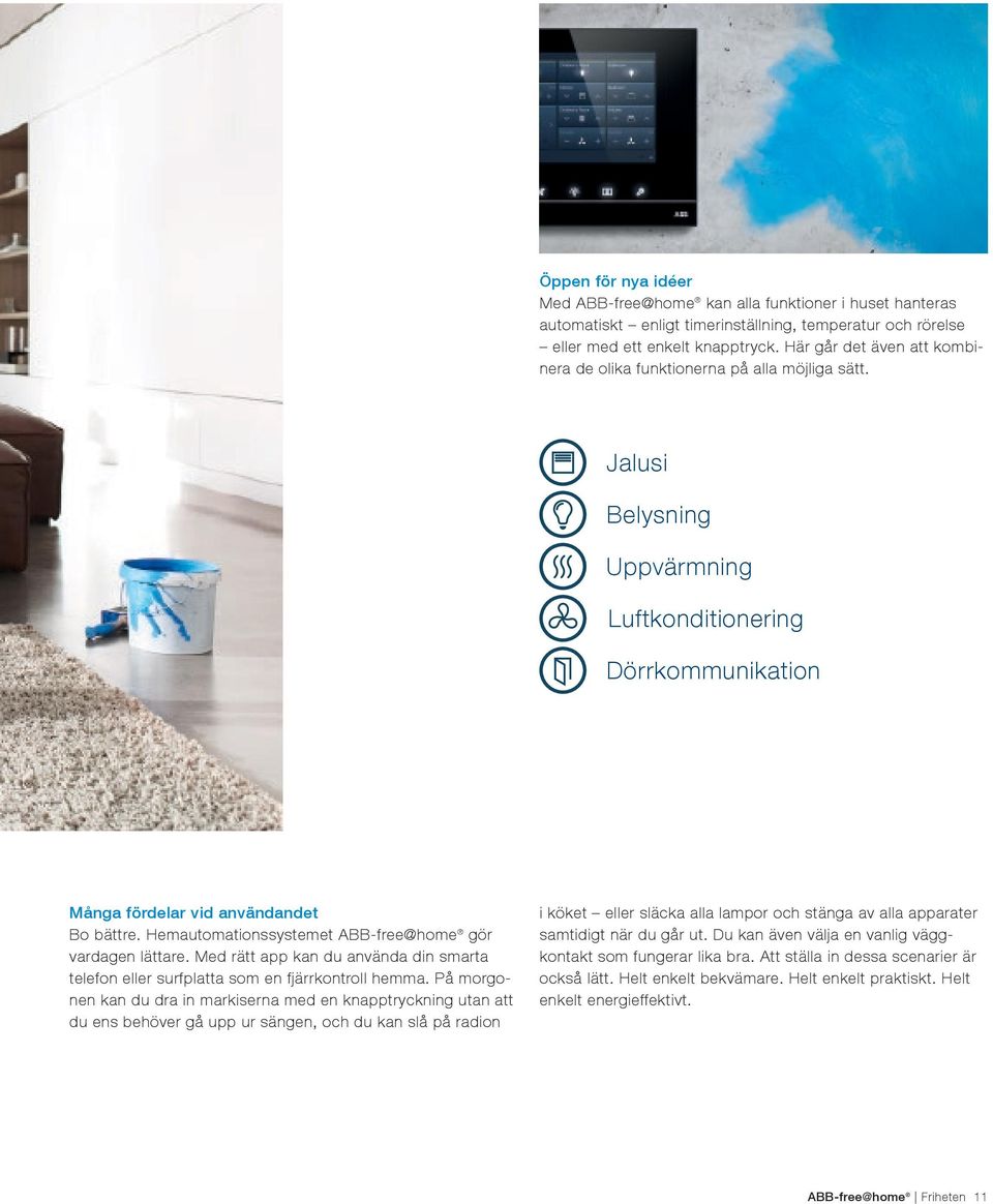Hemautomationssystemet ABB-free@home gör vardagen lättare. Med rätt app kan du använda din smarta telefon eller surfplatta som en fjärrkontroll hemma.