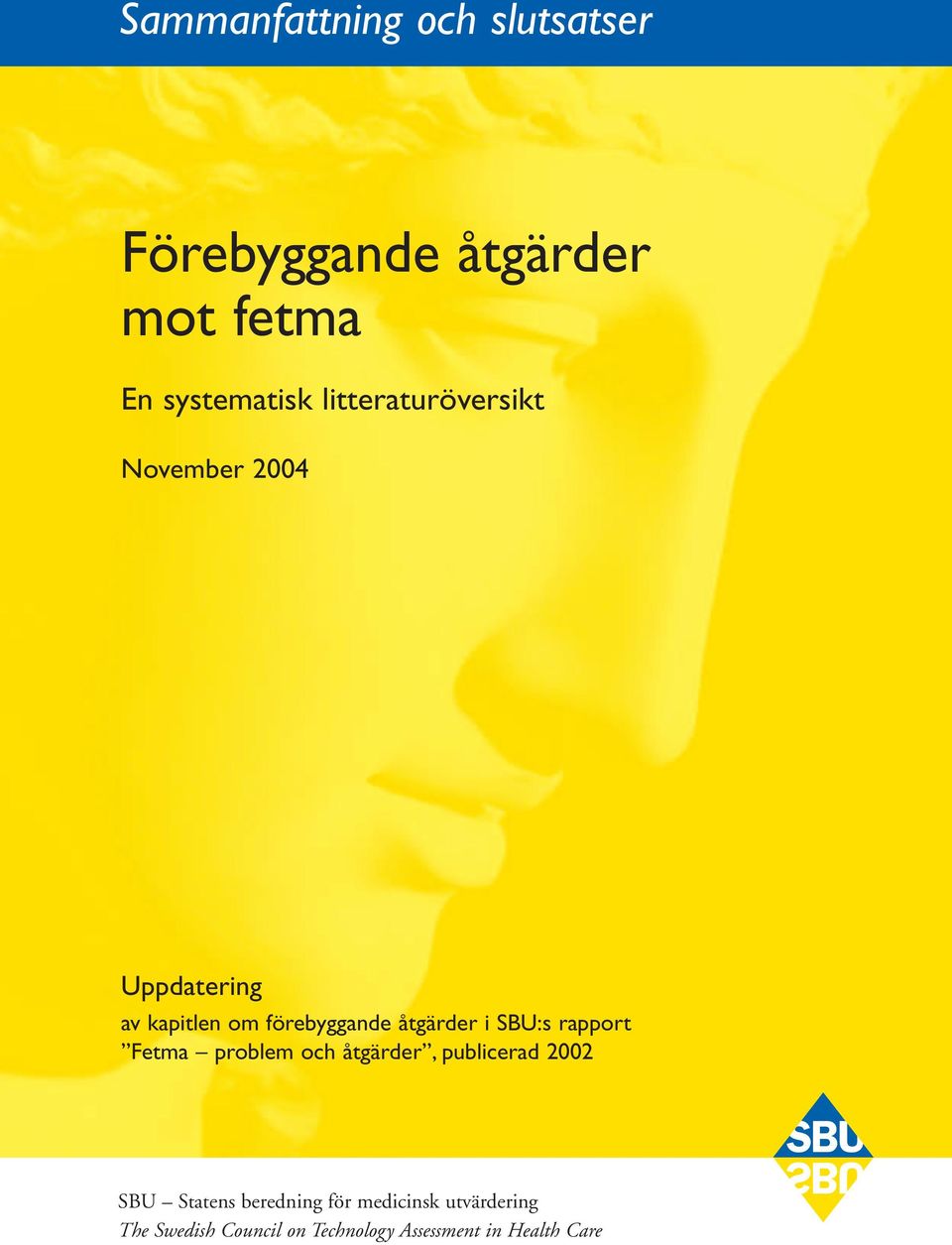 i SBU:s rapport Fetma problem och åtgärder, publicerad 2002 SBU Statens beredning