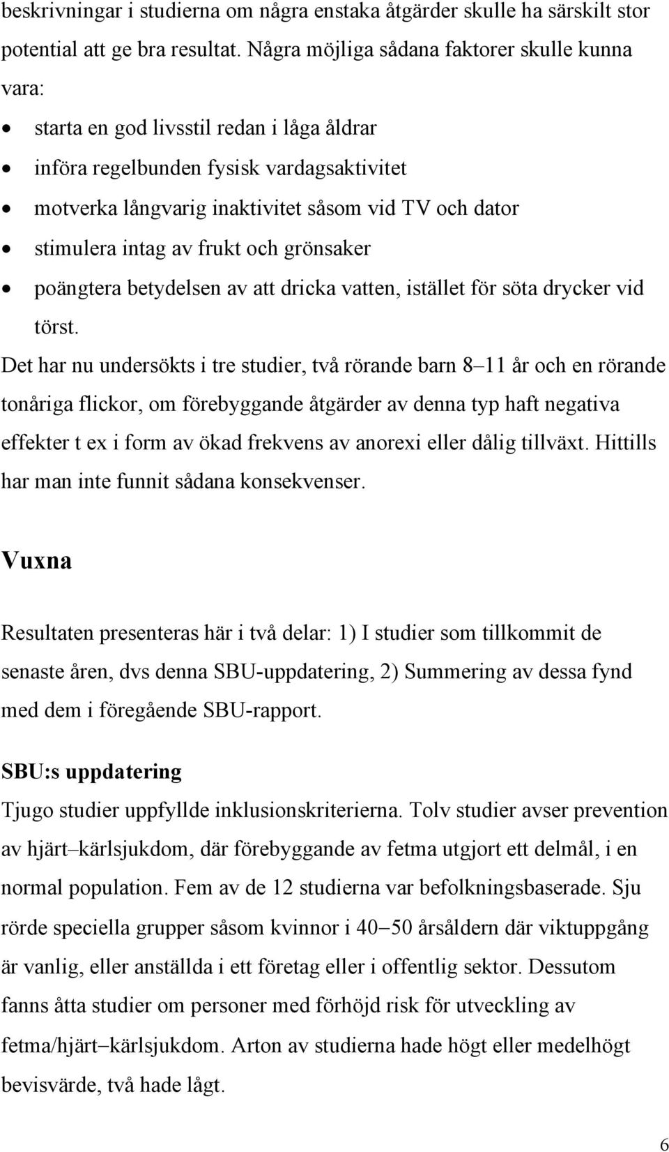 intag av frukt och grönsaker poängtera betydelsen av att dricka vatten, istället för söta drycker vid törst.