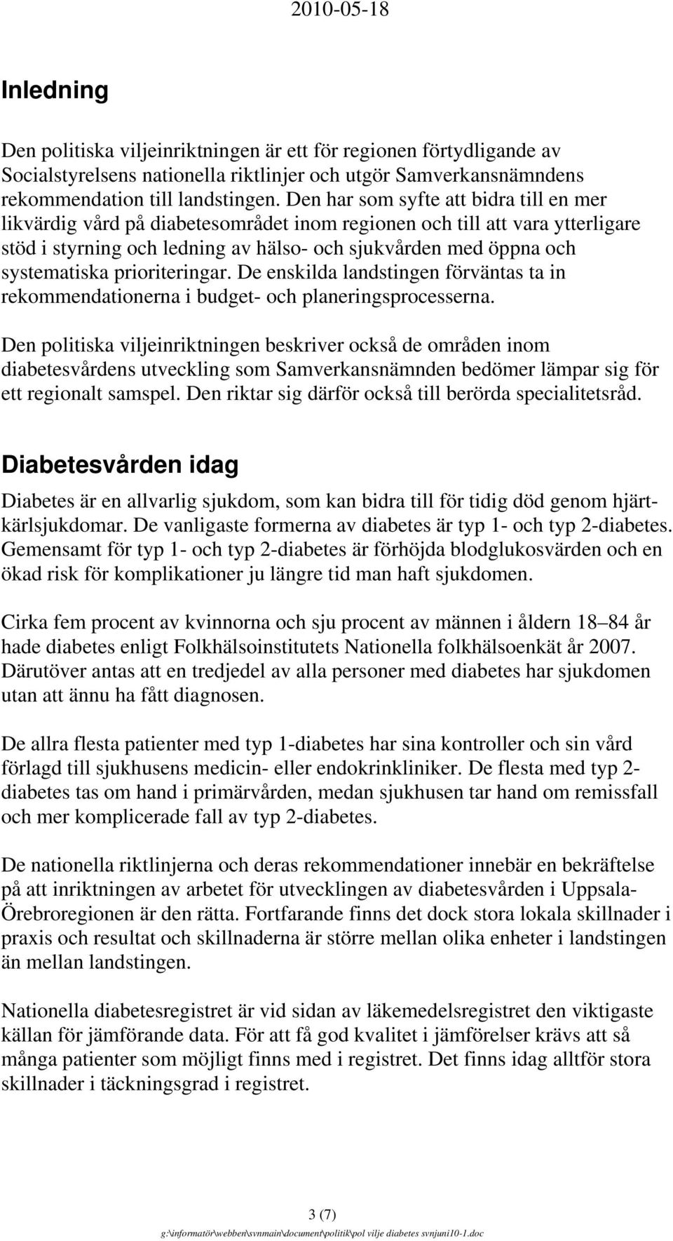 prioriteringar. De enskilda landstingen förväntas ta in rekommendationerna i budget- och planeringsprocesserna.