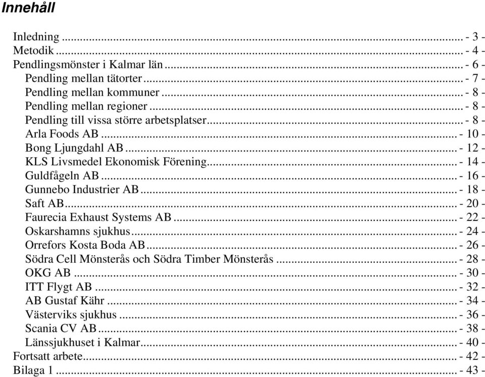 .. - 16 - Gunnebo Industrier AB... - 18 - Saft AB... - 20 - Faurecia Exhaust Systems AB... - 22 - Oskarshamns sjukhus... - 24 - Orrefors Kosta Boda AB.