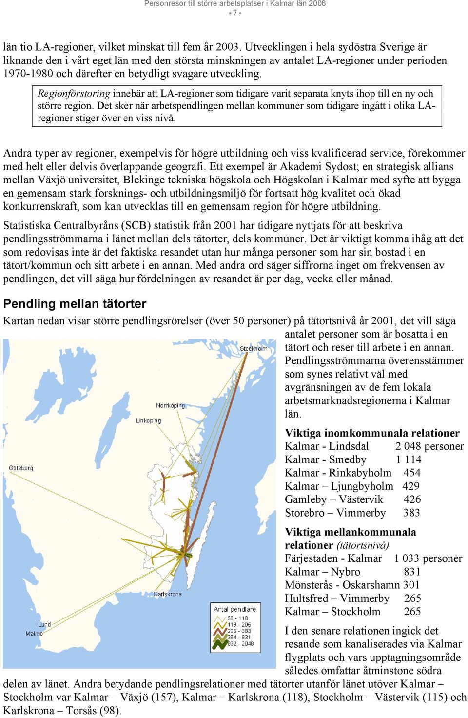 Regionförstoring innebär att LA-regioner som tidigare varit separata knyts ihop till en ny och större region.