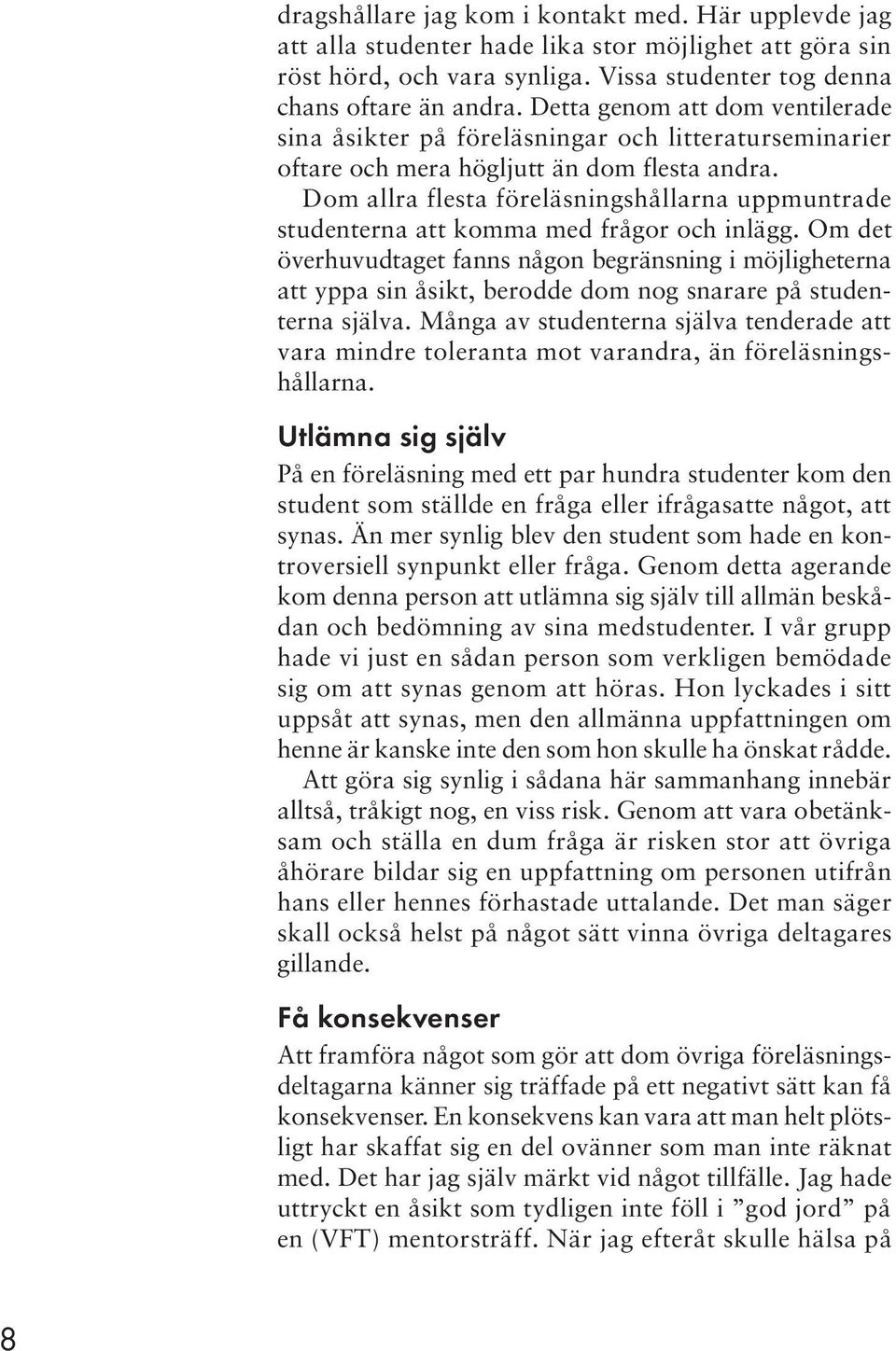 Dom allra flesta föreläsningshållarna uppmuntrade studenterna att komma med frågor och inlägg.