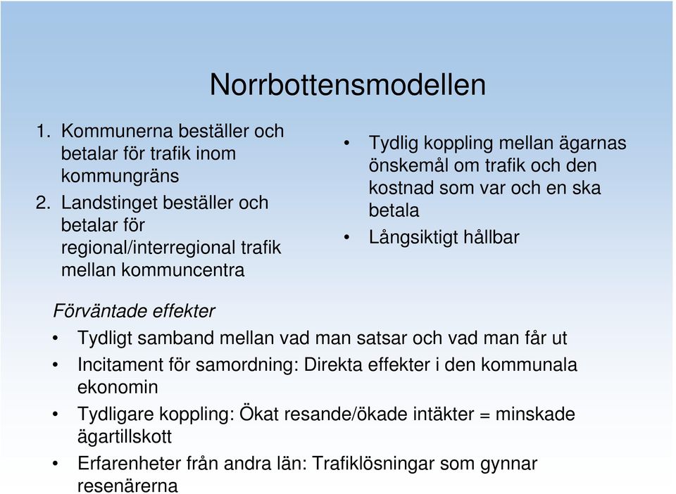 den kostnad som var och en ska betala Långsiktigt hållbar Förväntade effekter Tydligt samband mellan vad man satsar och vad man får ut