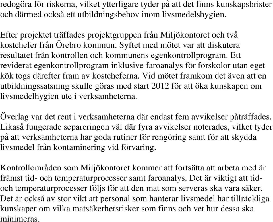 Ett reviderat egenkontrollprogram inklusive faroanalys för förskolor utan eget kök togs därefter fram av kostcheferna.