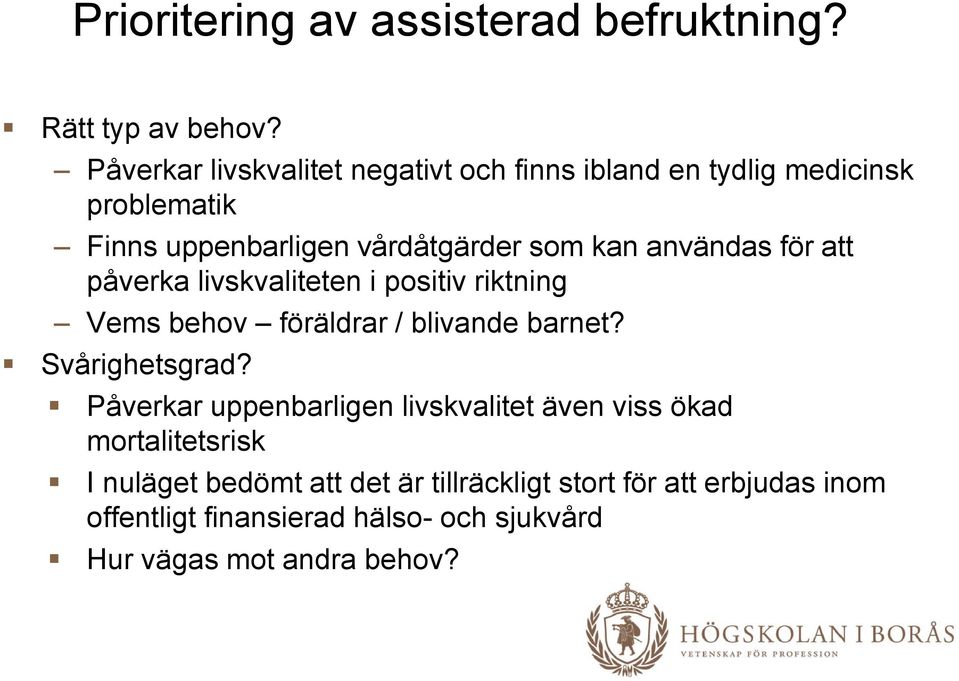 användas för att påverka livskvaliteten i positiv riktning Vems behov föräldrar / blivande barnet? Svårighetsgrad?