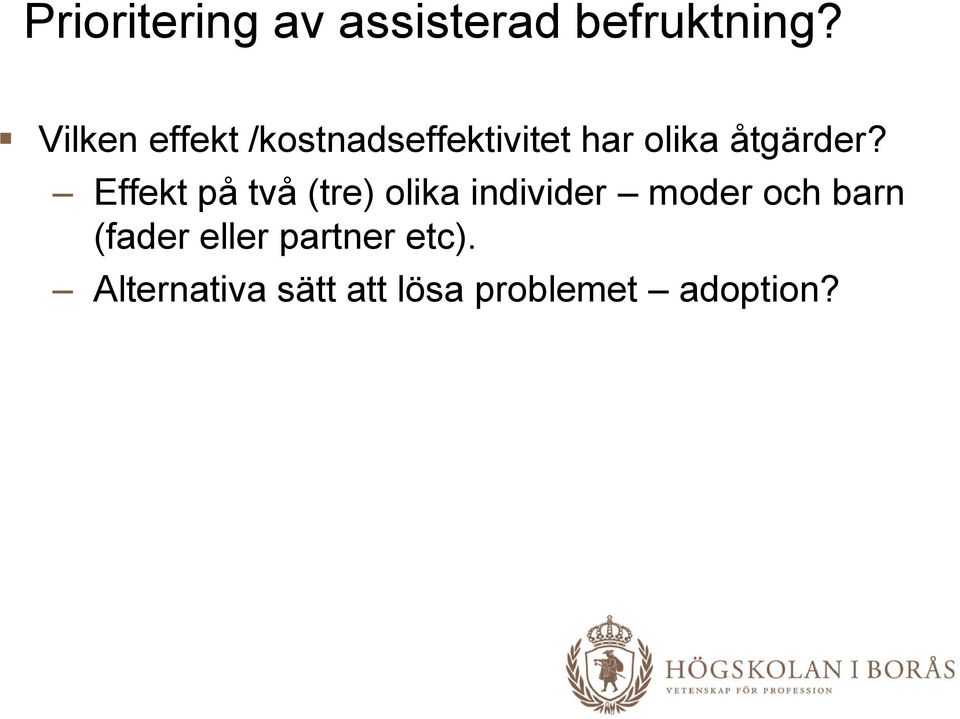 Effekt på två (tre) olika individer moder och barn