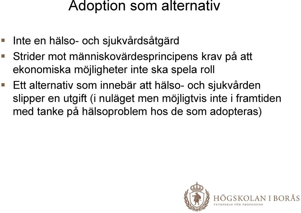 roll Ett alternativ som innebär att hälso- och sjukvården slipper en utgift