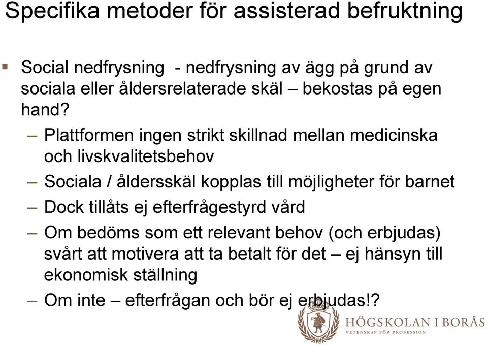 Plattformen ingen strikt skillnad mellan medicinska och livskvalitetsbehov Sociala / åldersskäl kopplas till möjligheter