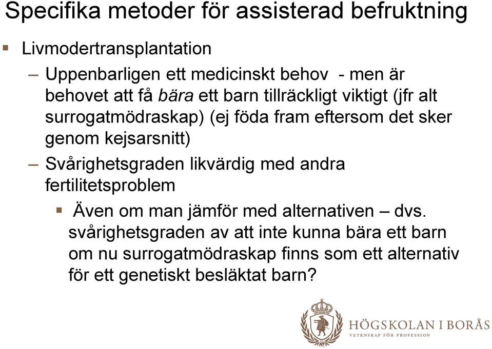 kejsarsnitt) Svårighetsgraden likvärdig med andra fertilitetsproblem Även om man jämför med alternativen dvs.