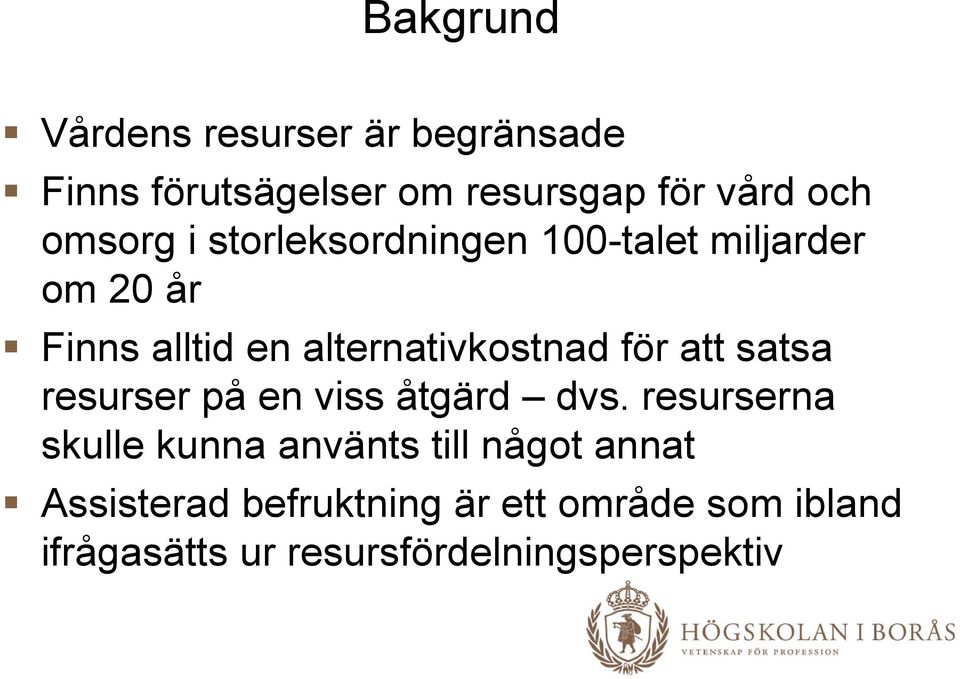 för att satsa resurser på en viss åtgärd dvs.