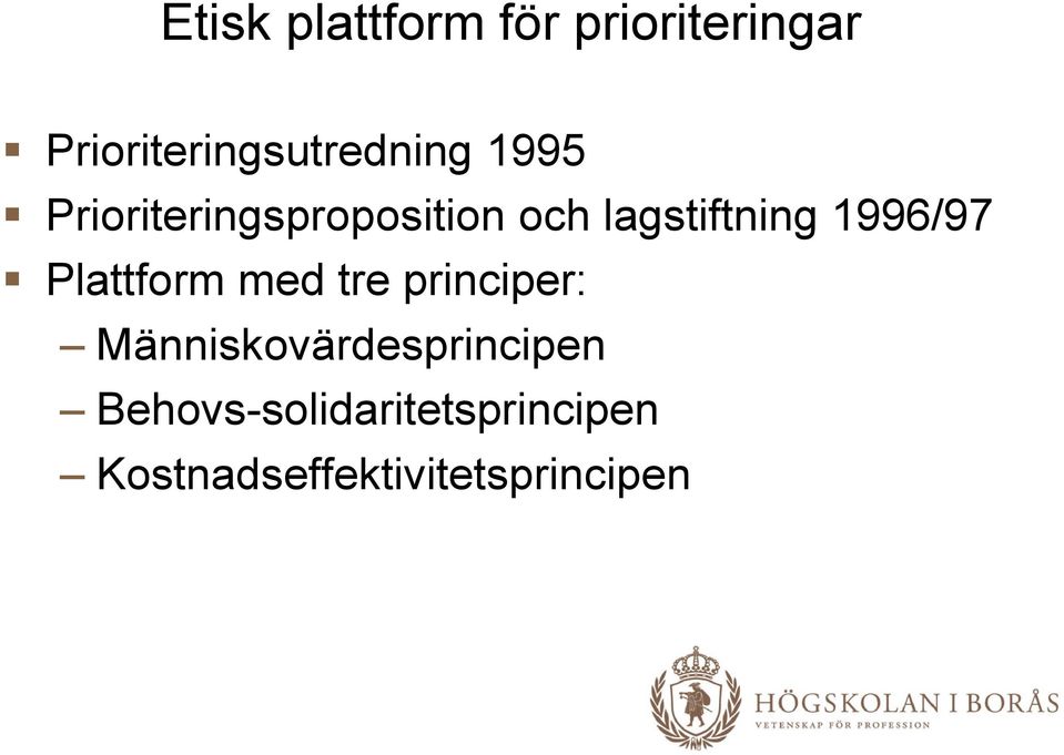 lagstiftning 1996/97 Plattform med tre principer: