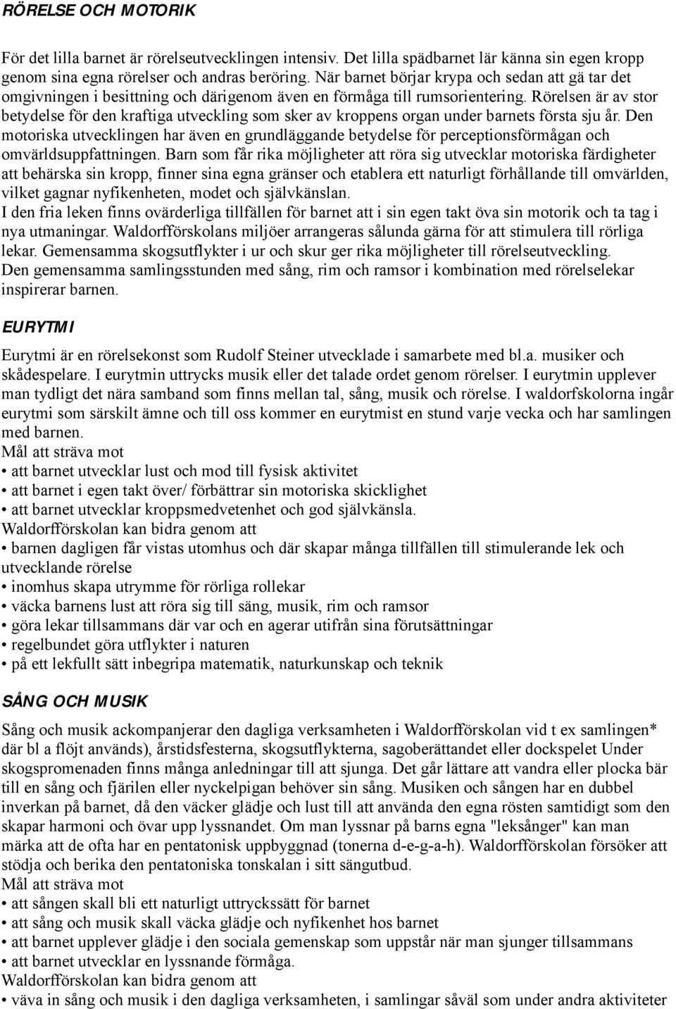 Rörelsen är av stor betydelse för den kraftiga utveckling som sker av kroppens organ under barnets första sju år.