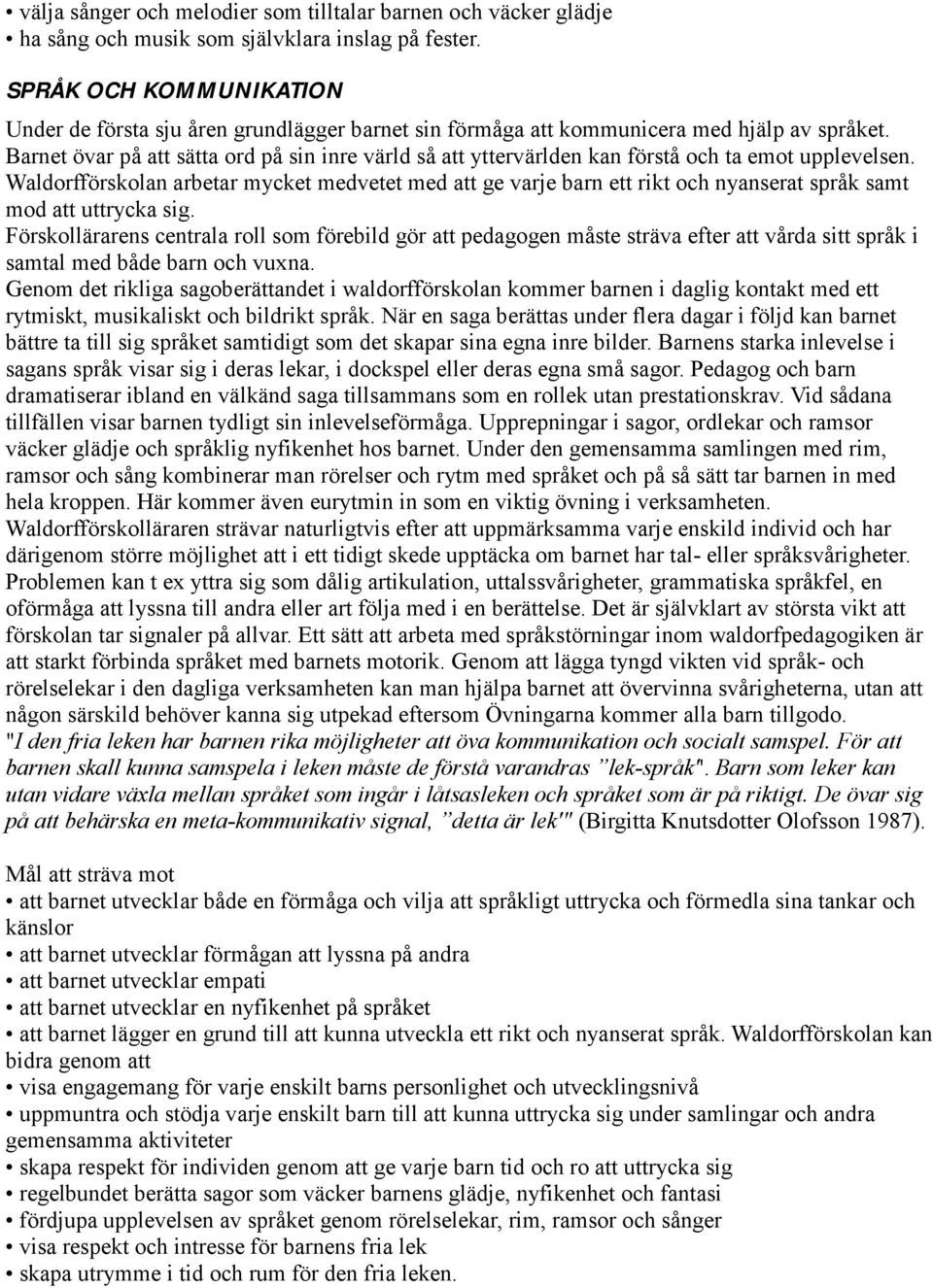 Barnet övar på att sätta ord på sin inre värld så att yttervärlden kan förstå och ta emot upplevelsen.