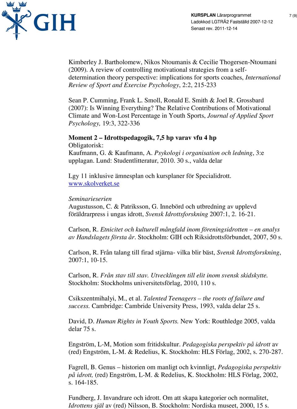 P. Cumming, Frank L. Smoll, Ronald E. Smith & Joel R. Grossbard (2007): Is Winning Everything?