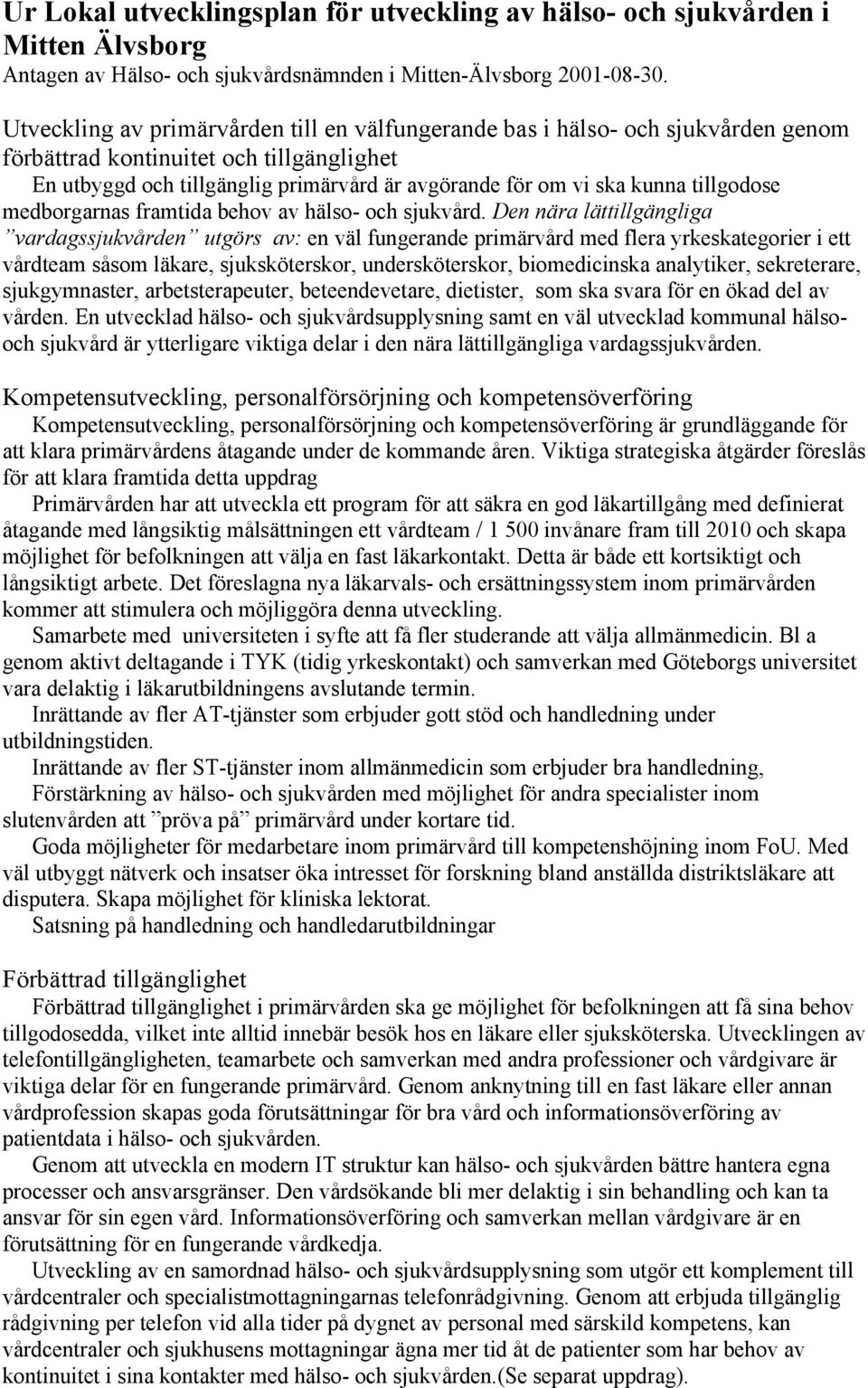 tillgodose medborgarnas framtida behov av hälso- och sjukvård.