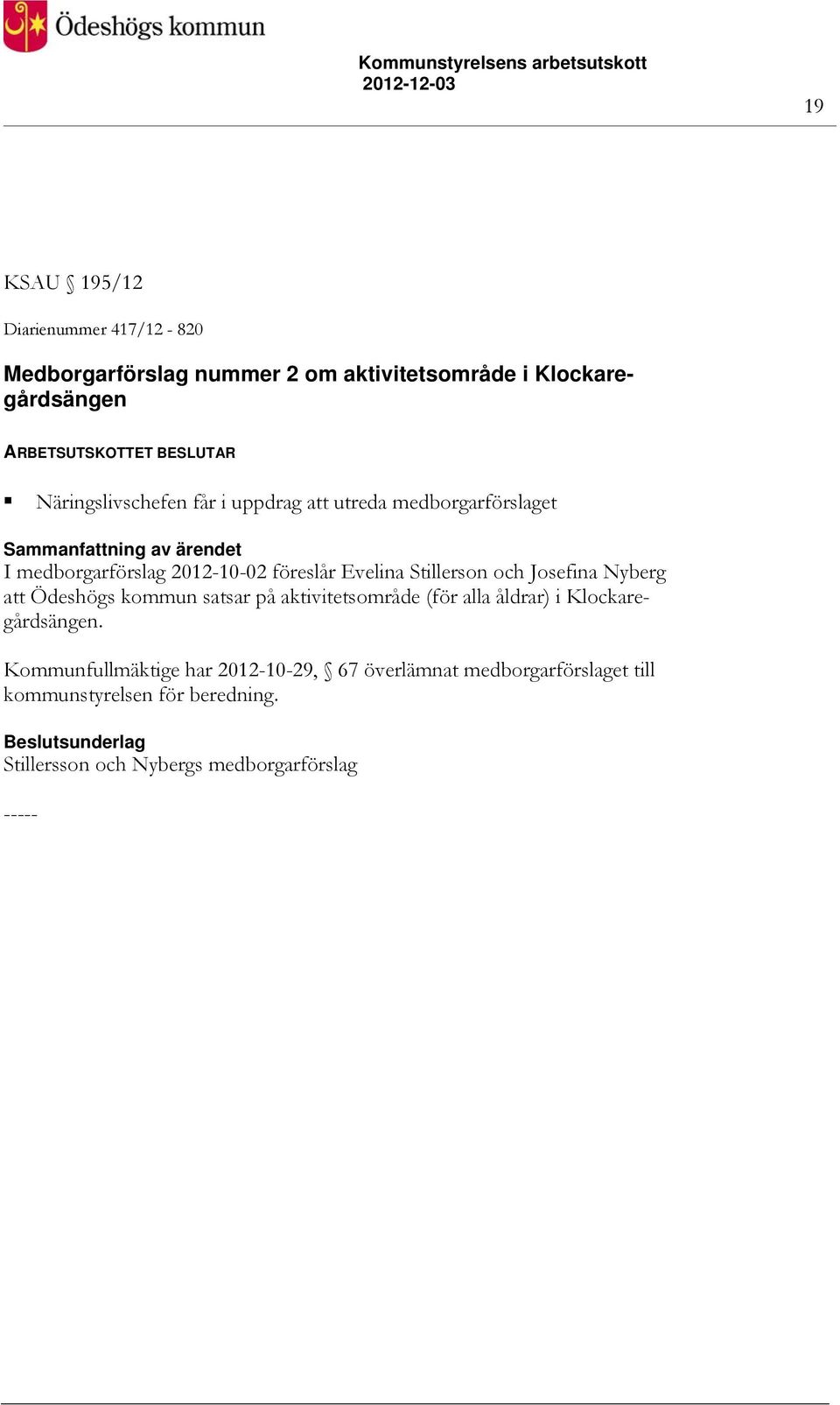 Stillerson och Josefina Nyberg att Ödeshögs kommun satsar på aktivitetsområde (för alla åldrar) i Klockaregårdsängen.