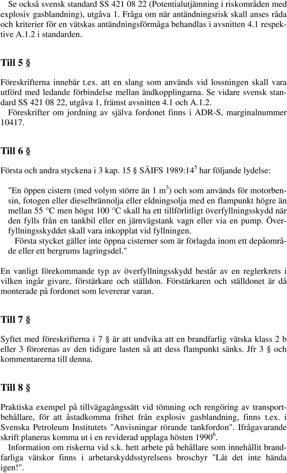 att en slang som används vid lossningen skall vara utförd med ledande förbindelse mellan ändkopplingarna. Se vidare svensk standard SS 421