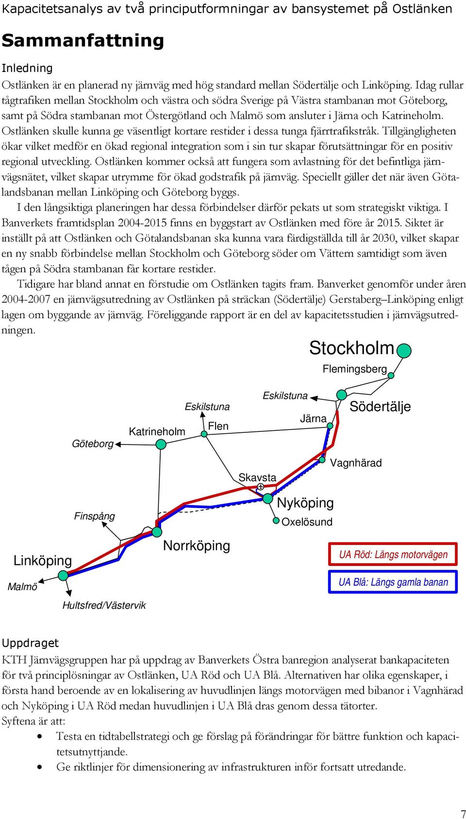 skulle kunna ge väsentligt kortare restider i dessa tunga fjärrtrafikstråk.