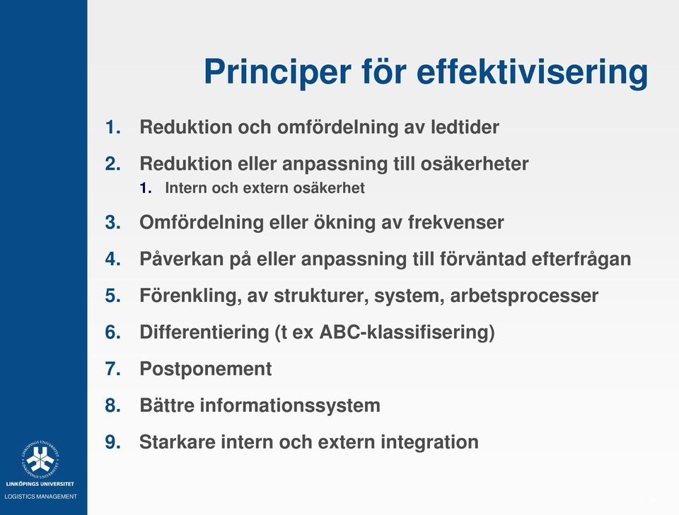 Omfördelning eller ökning av frekvenser 4. Påverkan på eller anpassning till förväntad efterfrågan 5.