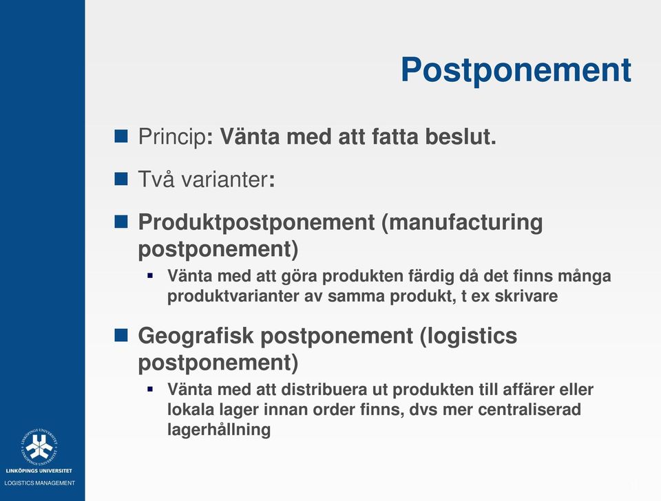 färdig då det finns många produktvarianter av samma produkt, t ex skrivare Geografisk postponement