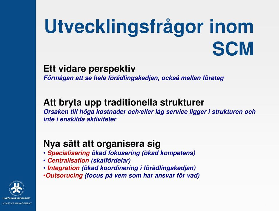 i enskilda aktiviteter Nya sätt att organisera sig Specialisering ökad fokusering (ökad kompetens) Centralisation