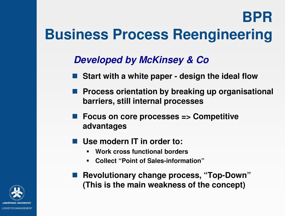 processes => Competitive advantages Use modern IT in order to: Work cross functional borders Collect